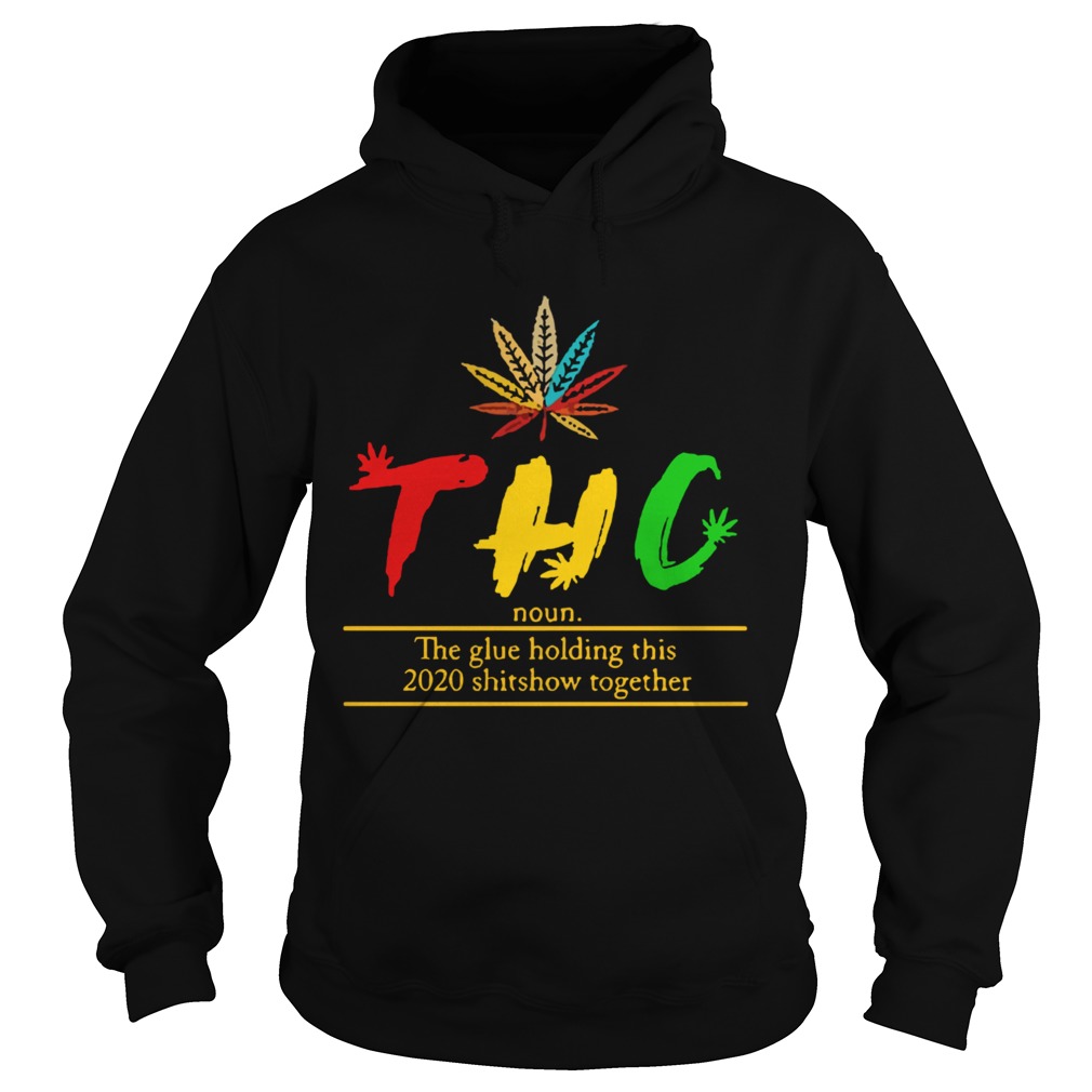 THC Tetrahydrocannabinol The Glue Holding This 2020 Shitshow Together  Hoodie