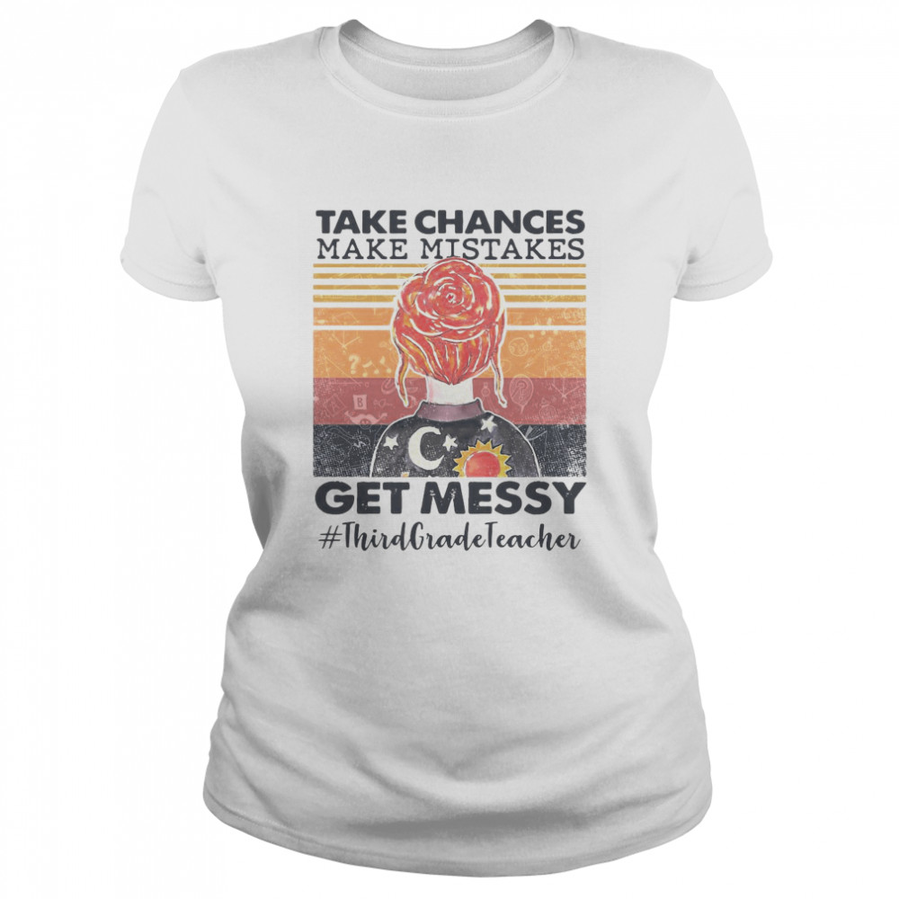 Take Chances Make Mistakes Get Messy Third Grade Teacher Vintage  Classic Women's T-shirt