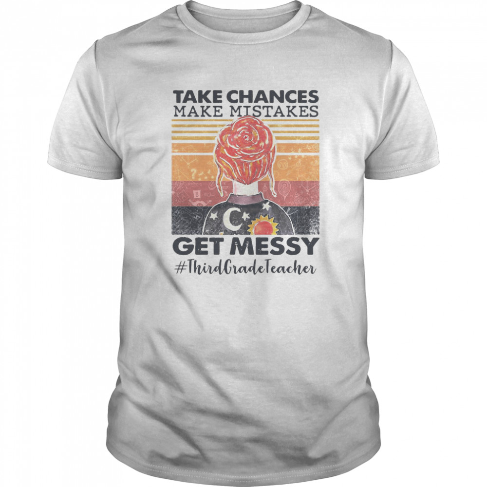 Take Chances Make Mistakes Get Messy Third Grade Teacher Vintage  Classic Men's T-shirt