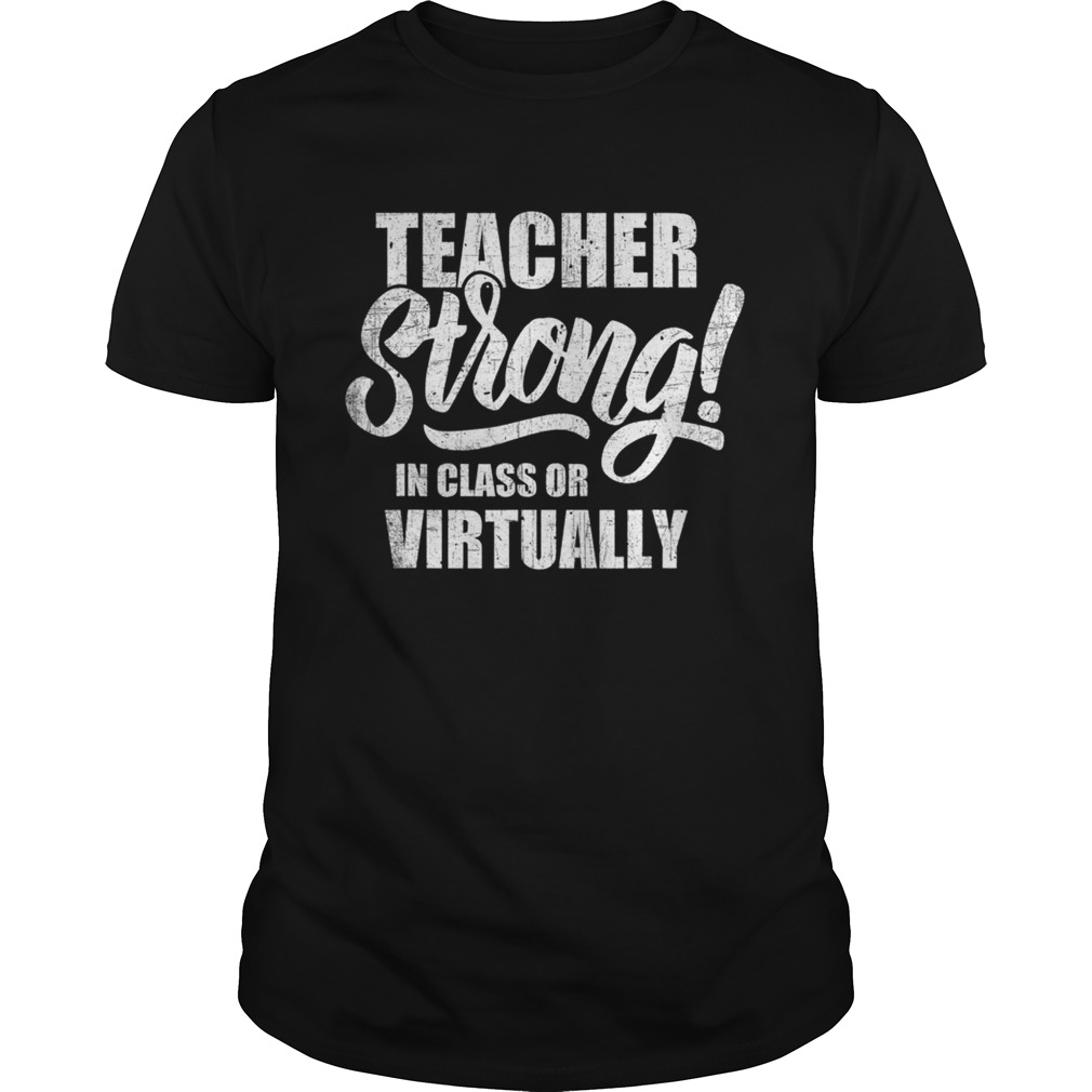 Teacher Strong In Class or Virtually Back To School 2020 shirt