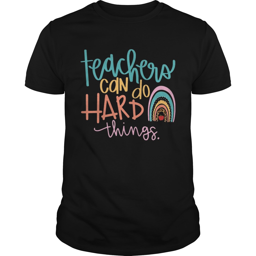 Teachers Can Do Hard Things shirt