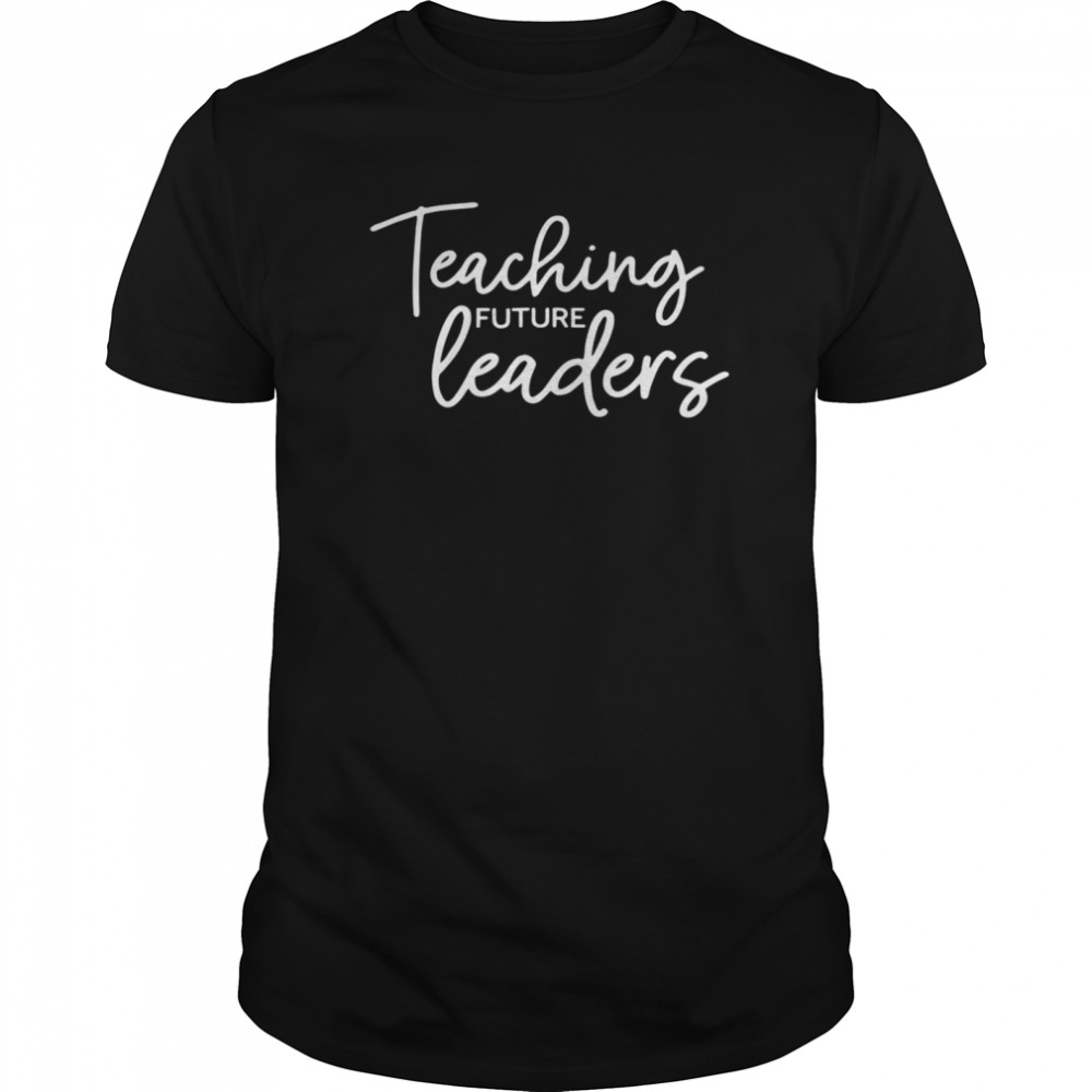 Teaching Future Leaders shirt