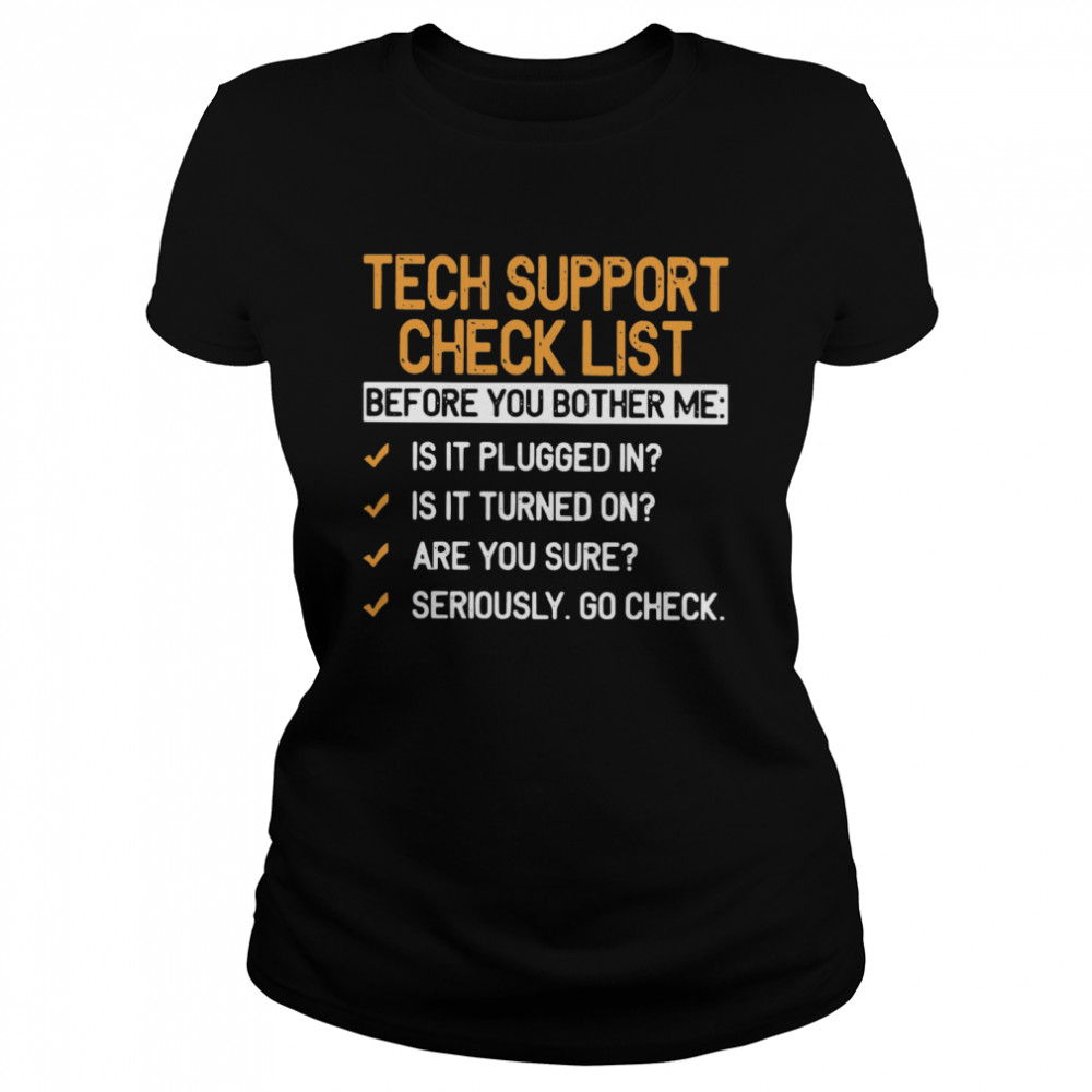 Tech Support Check List Before You Bother Me  Classic Women's T-shirt