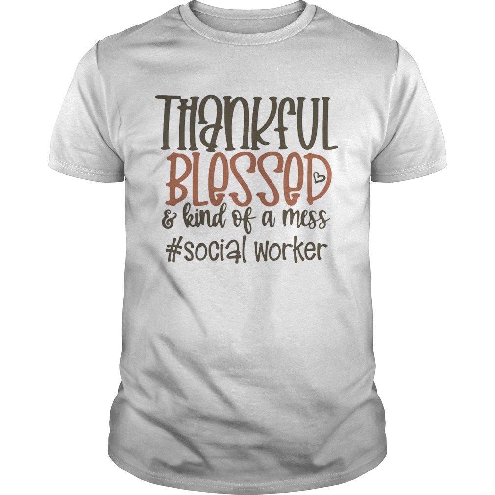 Thankful blesses and kind of a mess social worker hearts  Unisex