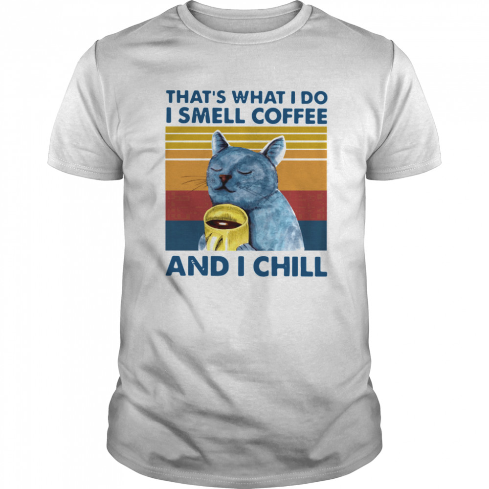 That’s What I Do I Smell Coffee And I Chill Vintage shirt