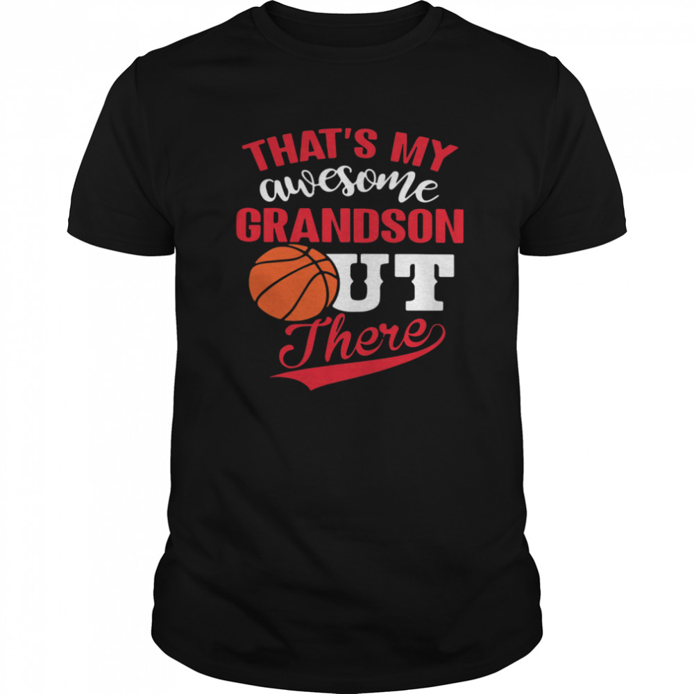 Thats My Awesome Grandson Out There Basketball shirt