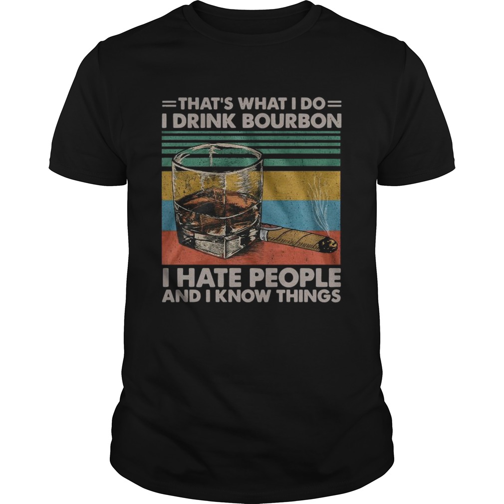 Thats What I Do I Drink Bourbon I Hate People And I Know Things Vintage shirt