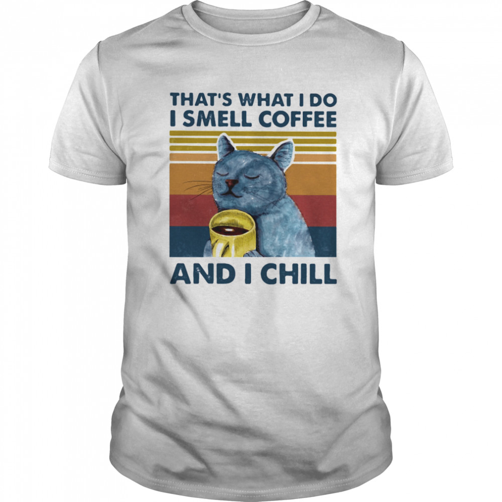 Thats What I Do I Smell Coffee And Chill Cat Vintage Retro shirt