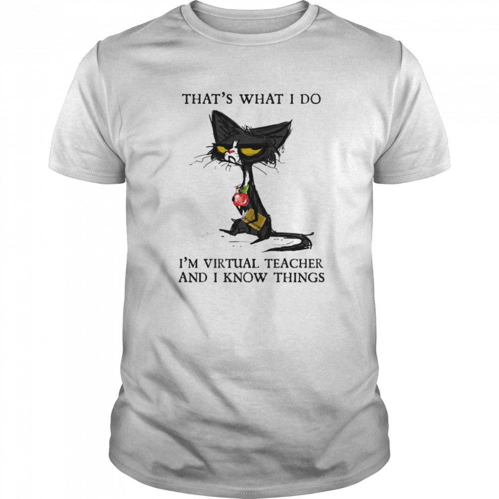 Thats What I Do Im Virtual Teacher And I Know Things shirt