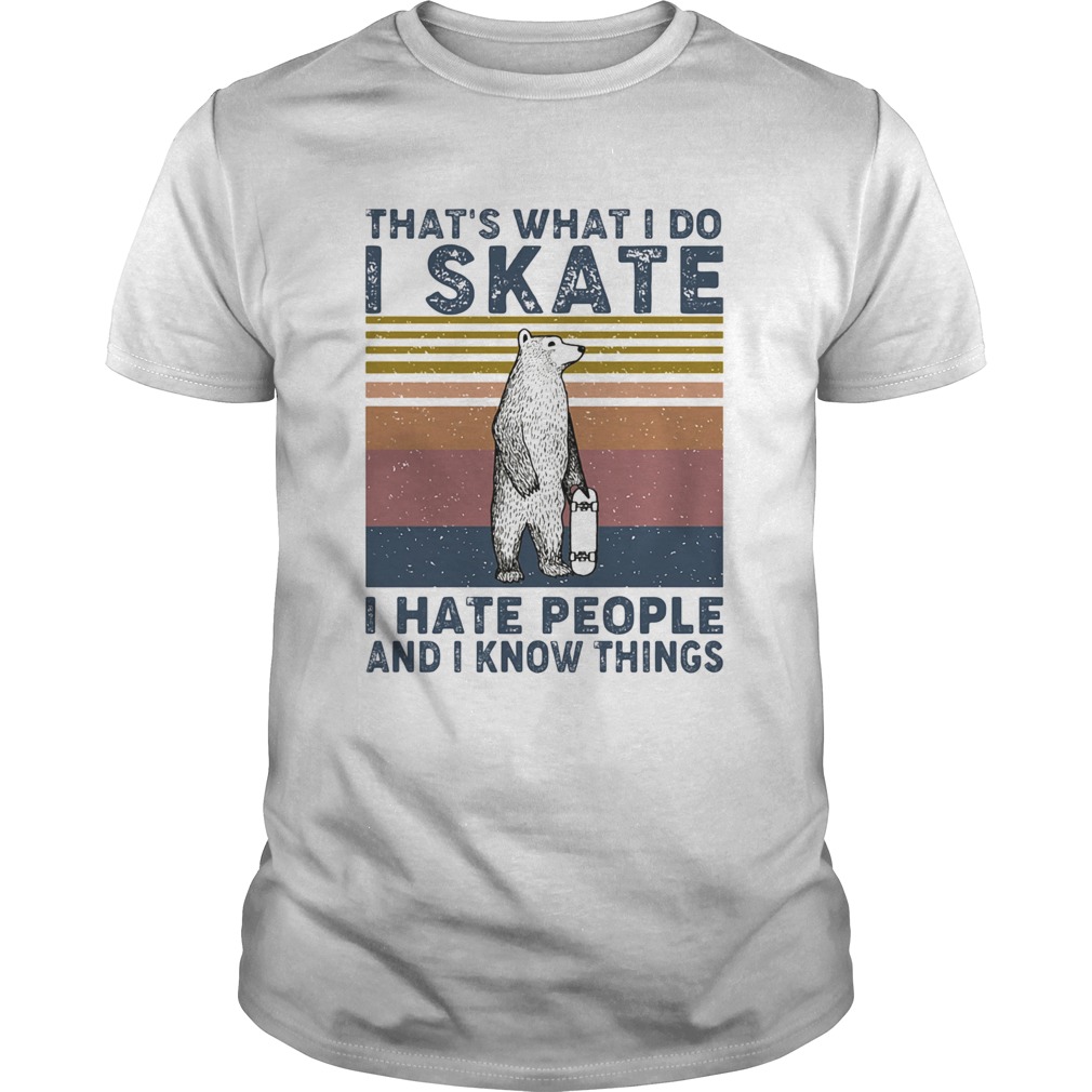 Thats what i do i skate i hate people and i know things bear vintage shirt