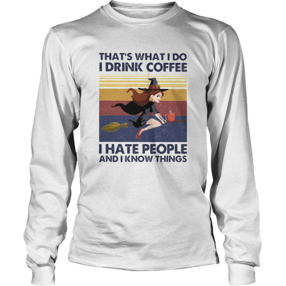 That’s What I Do I Drink Coffee I Hate People And I Know Things Witch Halloween Vintage Retro  Long Sleeved T-shirt