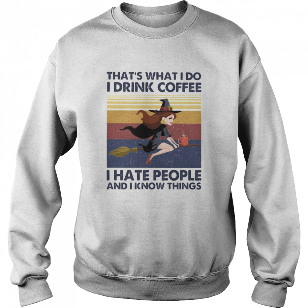 That’s What I Do I Drink Coffee I Hate People And I Know Things Witch Halloween Vintage Retro  Unisex Sweatshirt