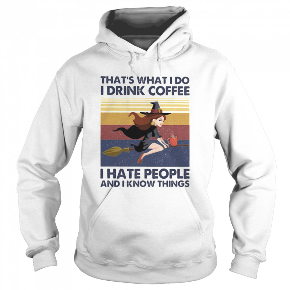 That’s What I Do I Drink Coffee I Hate People And I Know Things Witch Halloween Vintage Retro  Unisex Hoodie