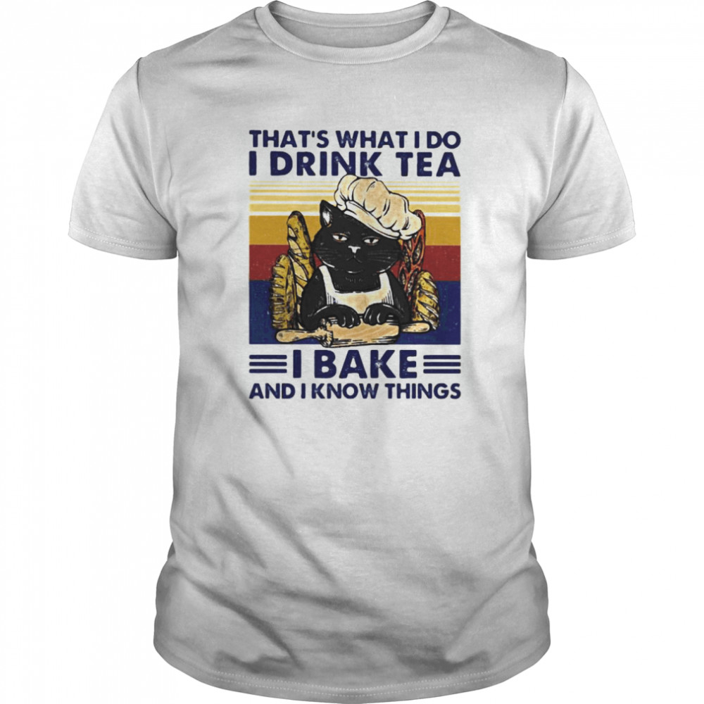 That’s What I Do I Drink Tea I Bake And I Know Things Black Cat Vintage Retro shirt