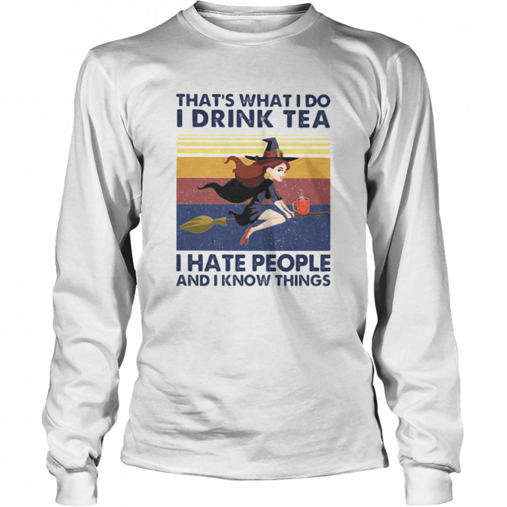 That’s What I Do I Drink Tea I Hate People And I Know Things Witch Halloween Vintage Retro  Long Sleeved T-shirt