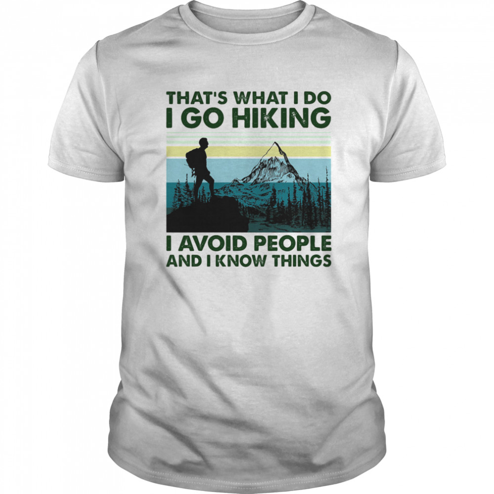 That’s what i do i go hiking i avoid people and i know things vintage retro shirt