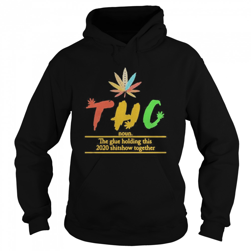 Thc The Glue Holding This 2020 Shitshow Together  Unisex Hoodie