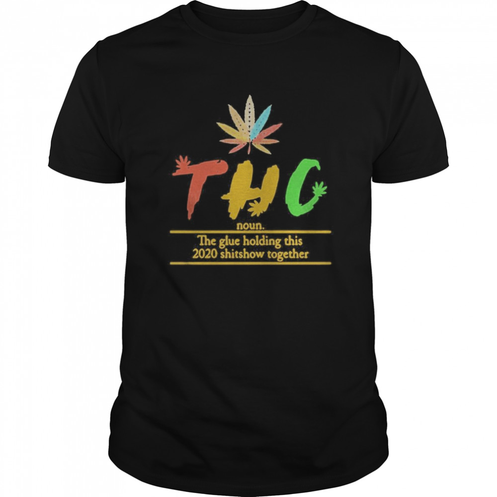 Thc The Glue Holding This 2020 Shitshow Together  Classic Men's T-shirt