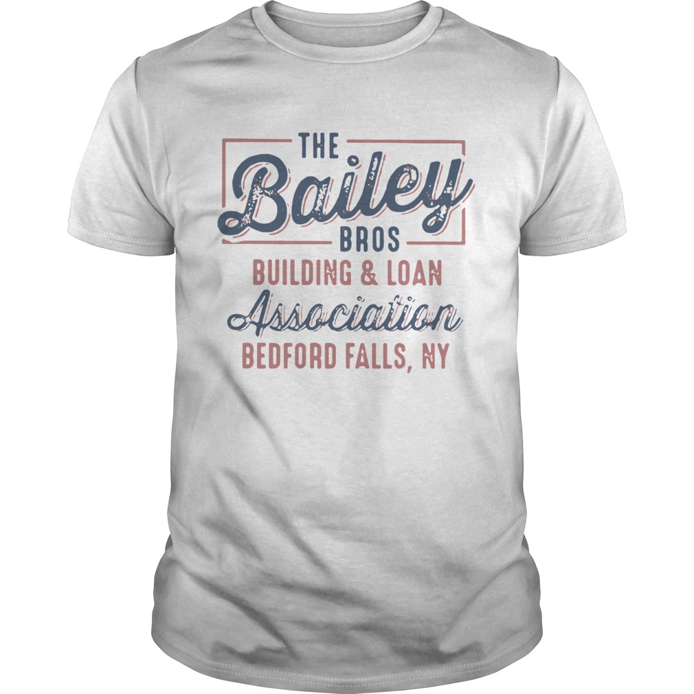 The Bailey Bros Building And Loan Association Bedford Falls Ny shirt