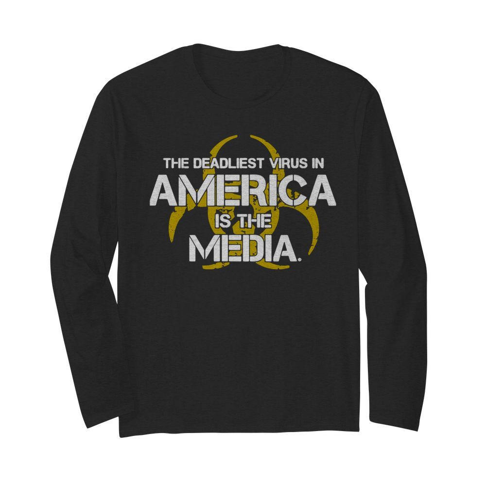 The Deadliest Virus In America Is The Media  Long Sleeved T-shirt 