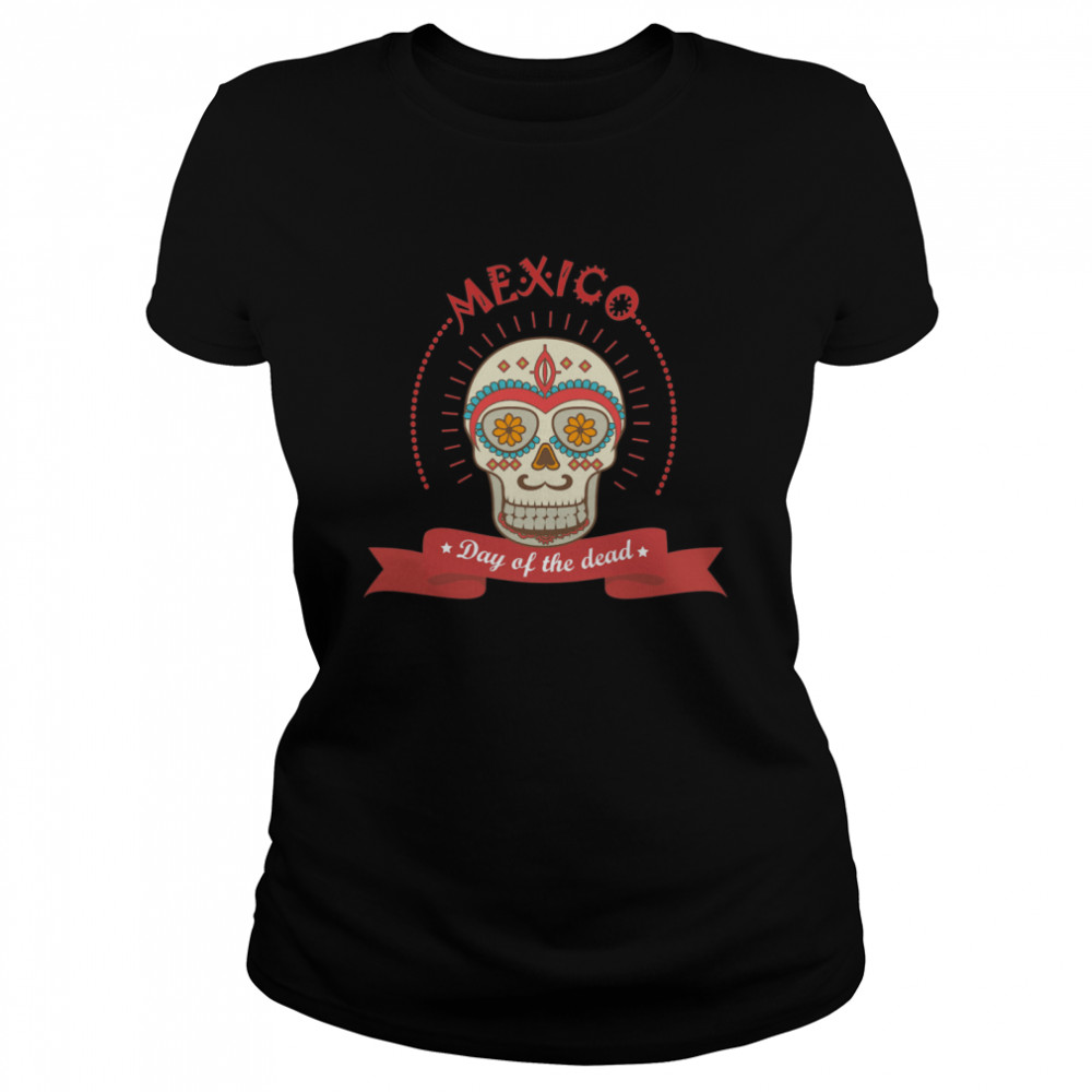 The Mexico Sugar Skull Day Of The Dead  Classic Women's T-shirt