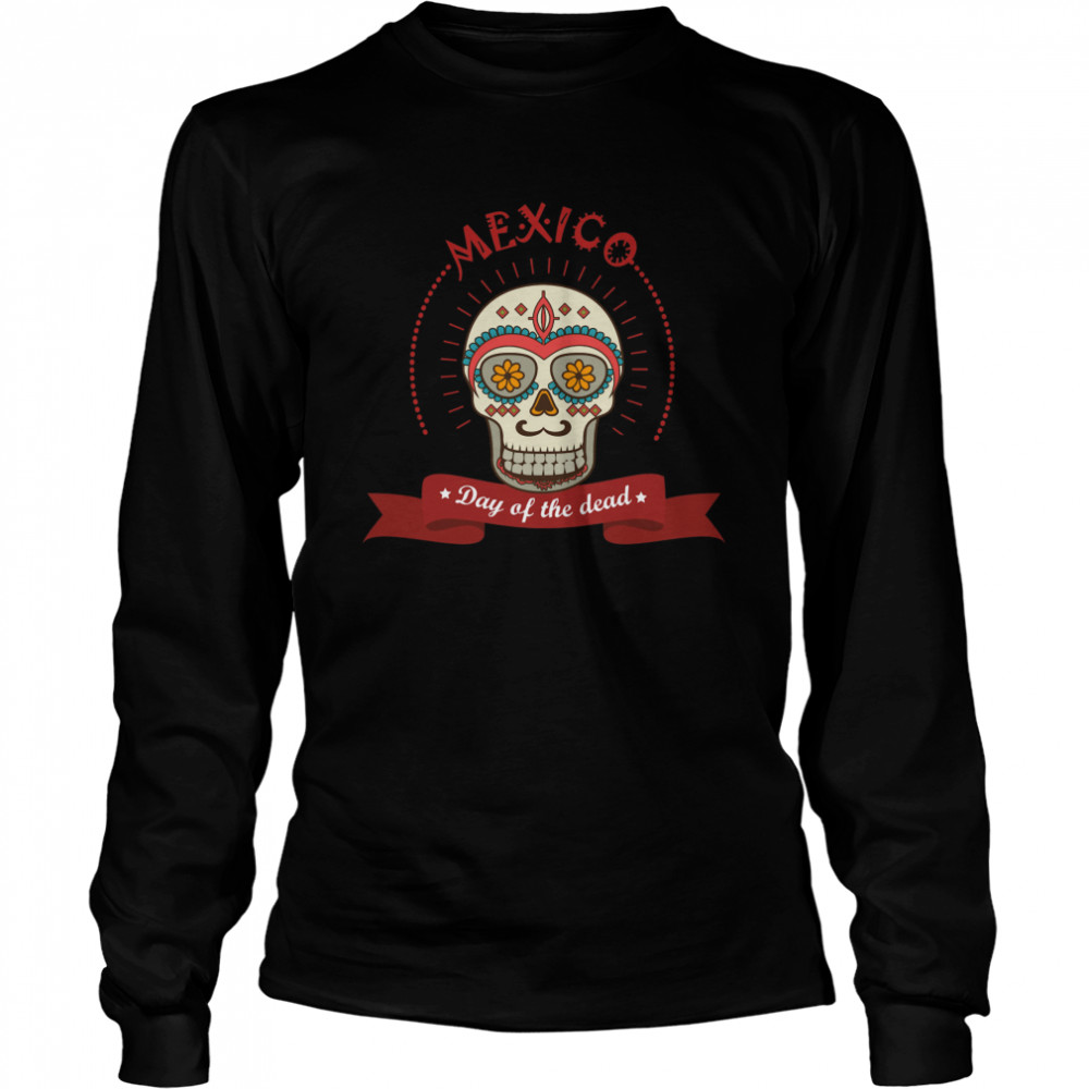 The Mexico Sugar Skull Day Of The Dead  Long Sleeved T-shirt