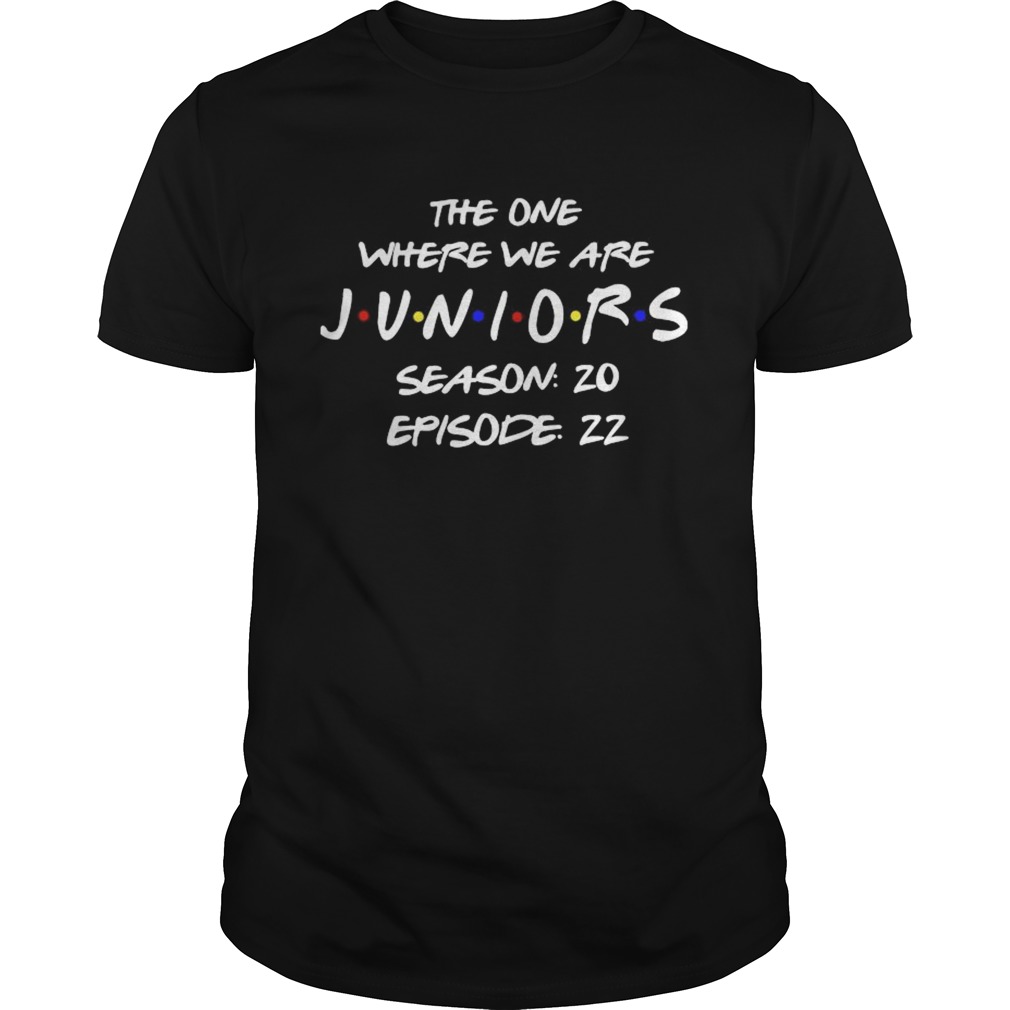 The One Where We Are Juniors Season 20 Episode 22 shirt