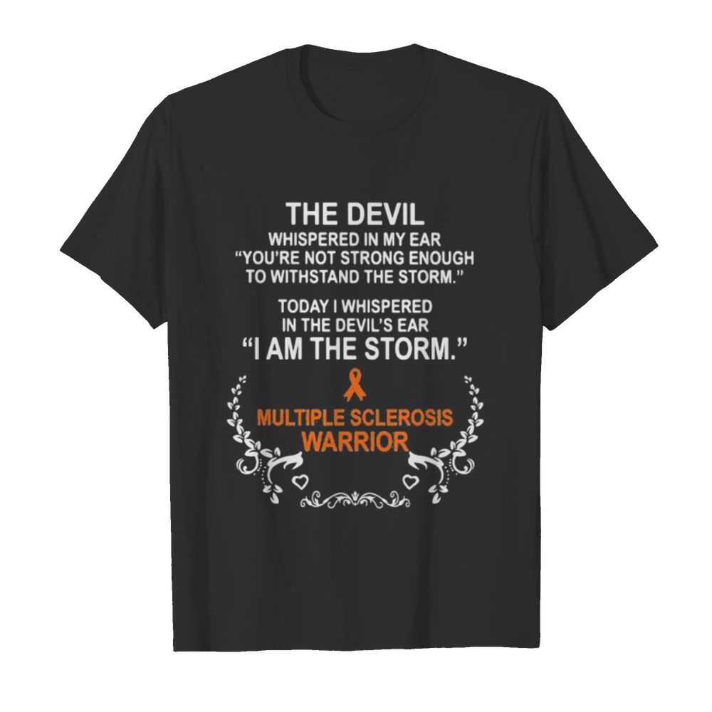 The devil whispered in my ear you’re not strong enough to withstand the storm today i whispered in the devil’s ear shirt