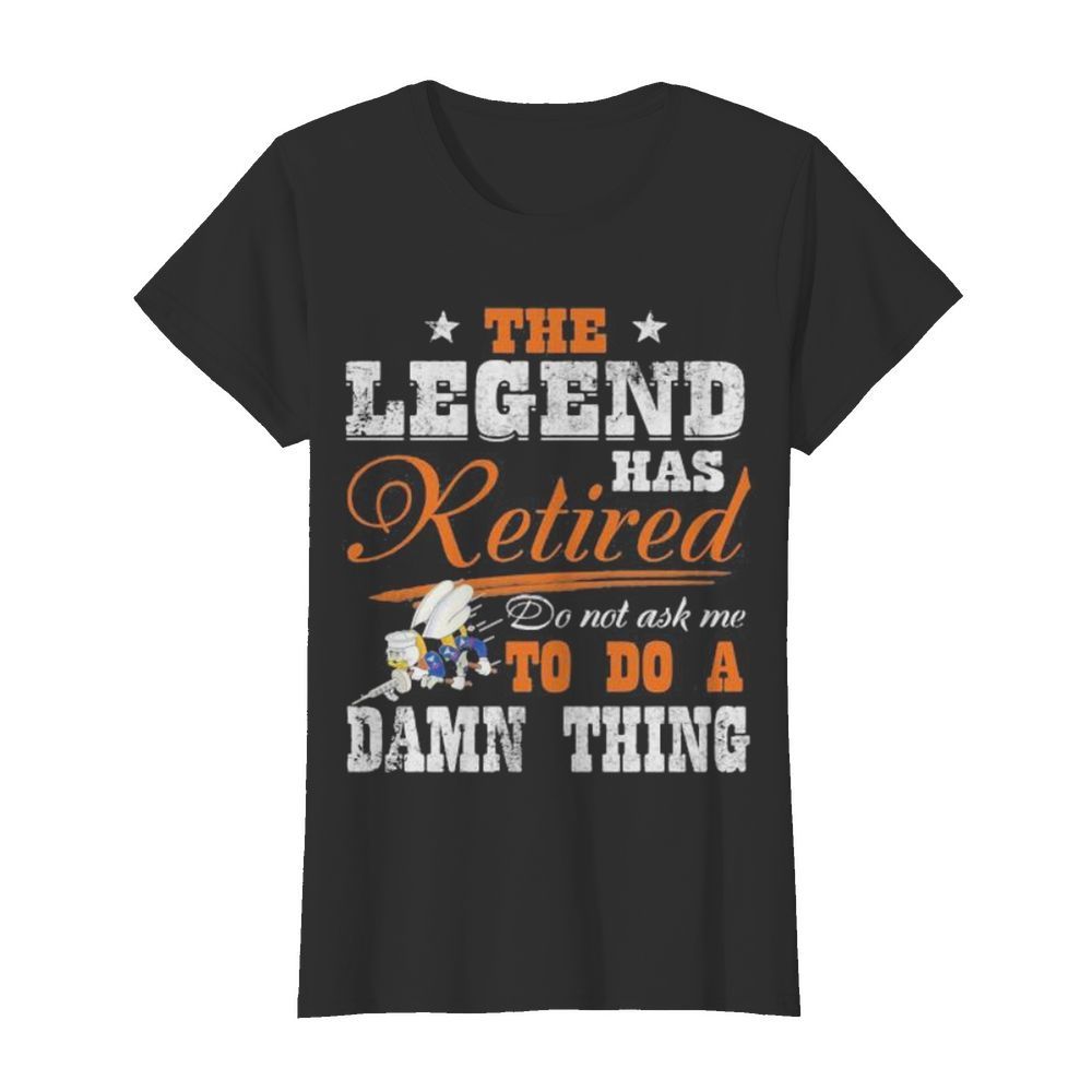 The legend has retired do not ask me to do a damn thing seabee motto  Classic Women's T-shirt