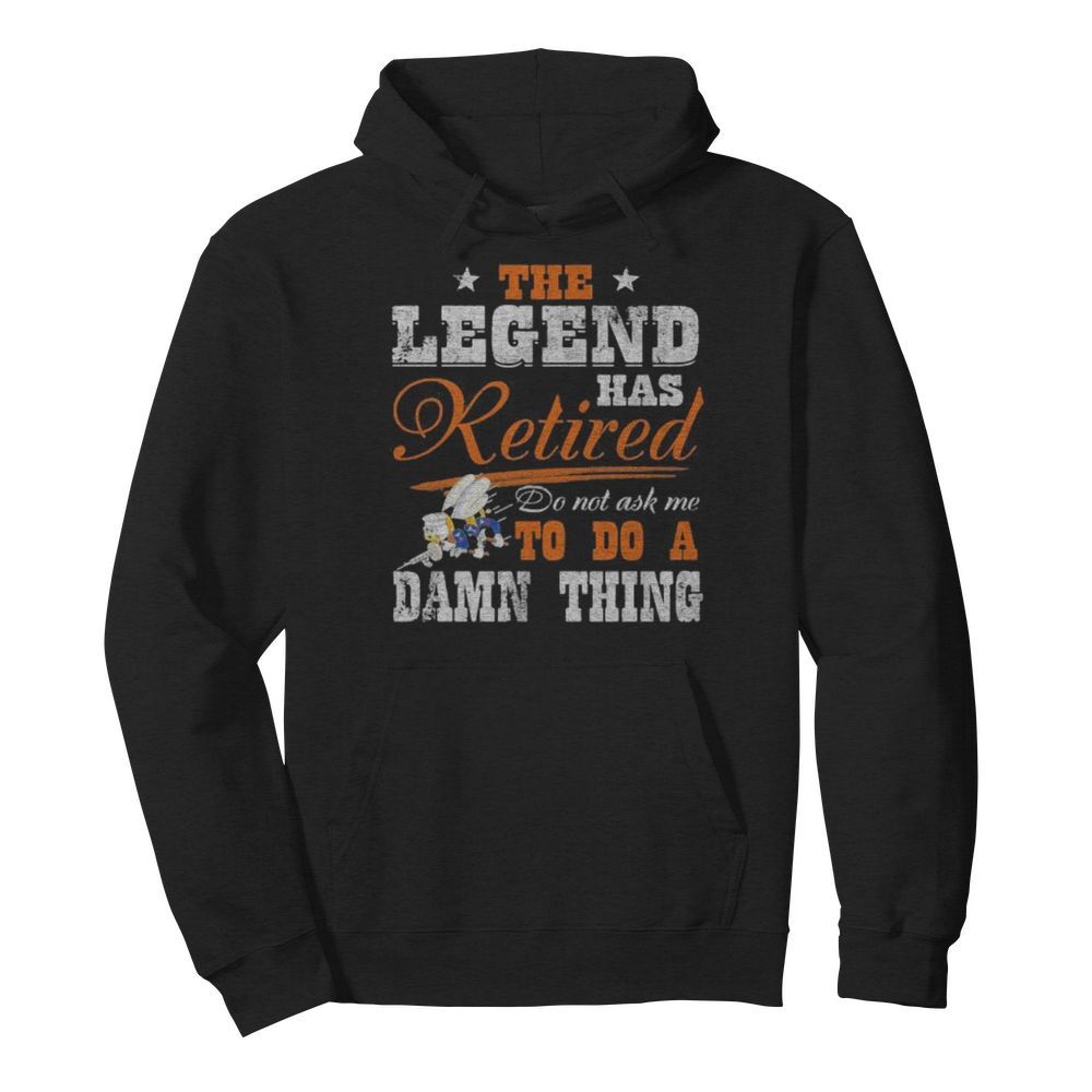 The legend has retired do not ask me to do a damn thing seabee motto  Unisex Hoodie