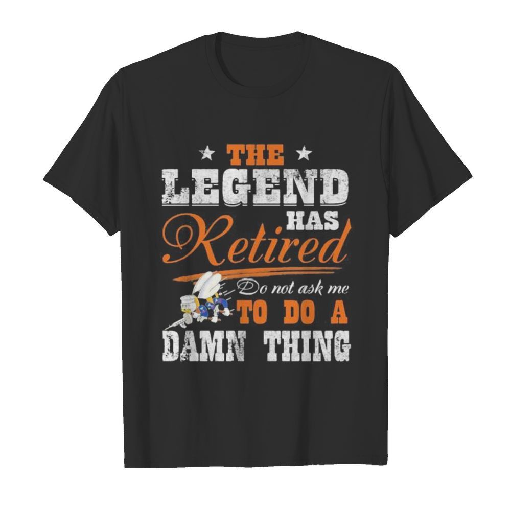 The legend has retired do not ask me to do a damn thing seabee motto  Classic Men's T-shirt