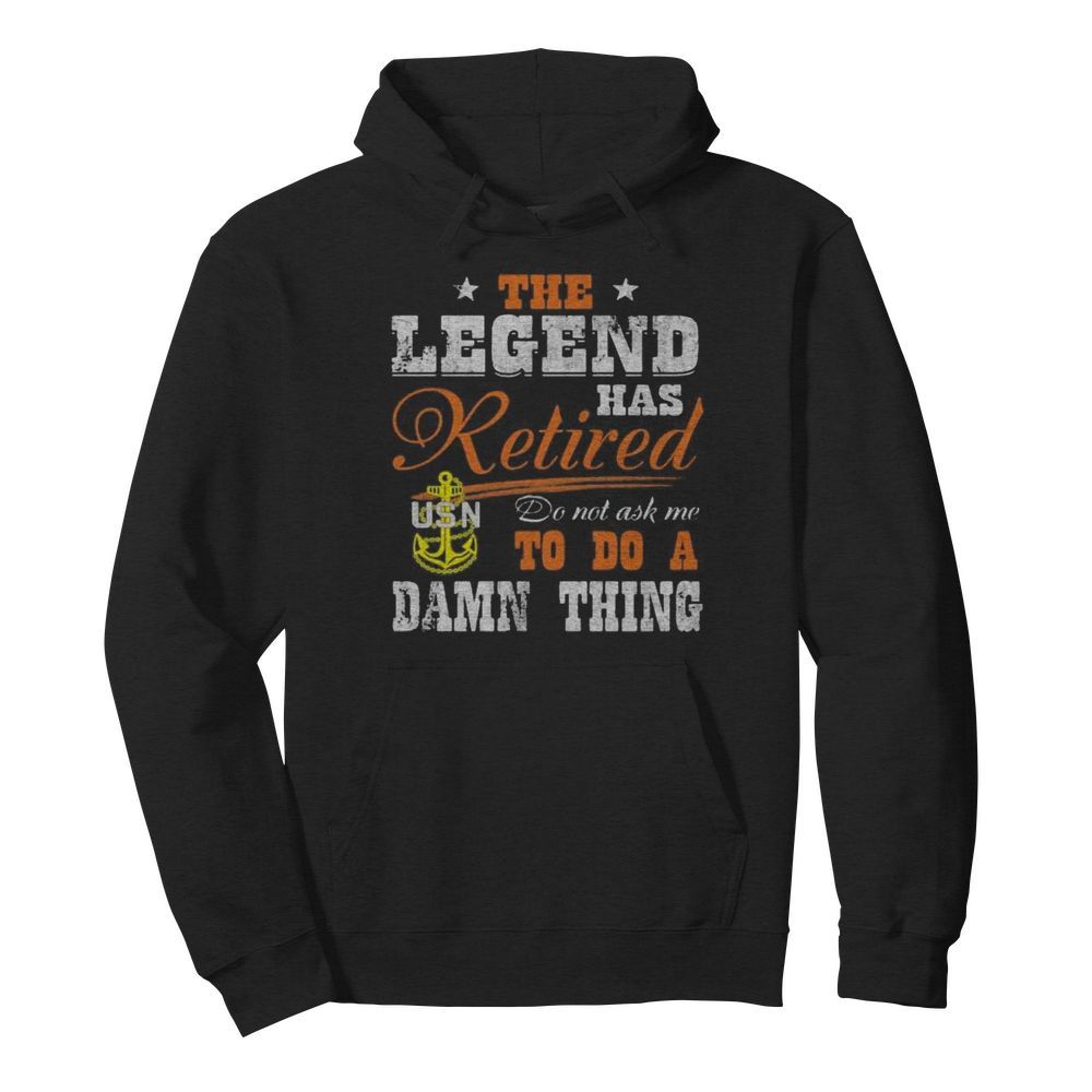 The legend has retired do not ask me to do a damn thing usn  Unisex Hoodie