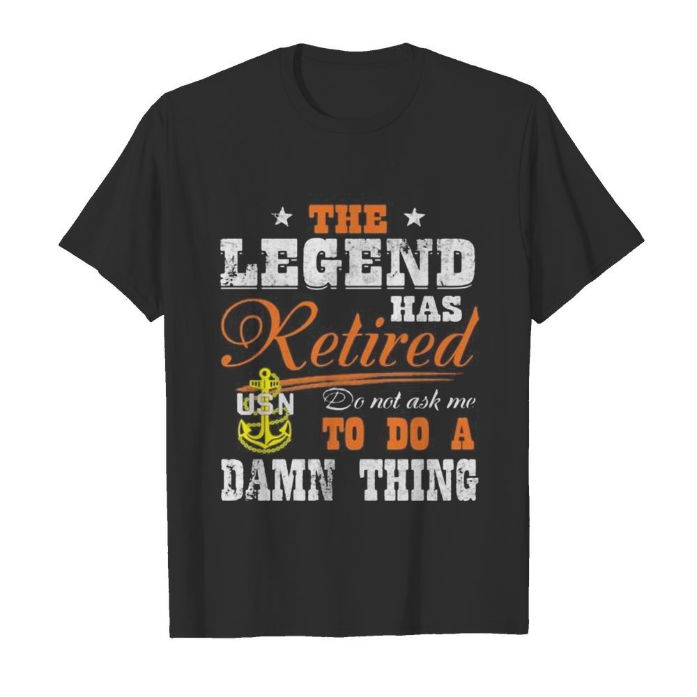 The legend has retired do not ask me to do a damn thing usn  Classic Men's T-shirt