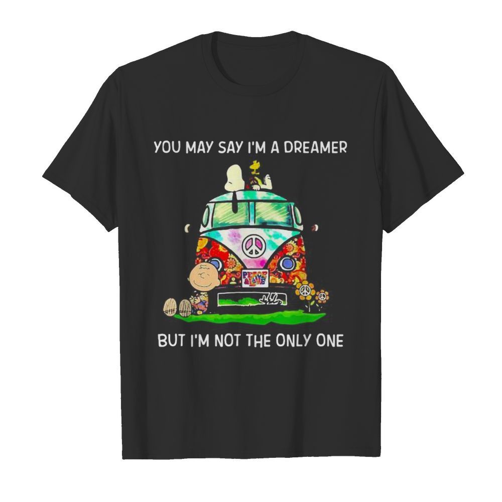 The peanuts you may say i’m a dreamer but i’m not the inly one shirt