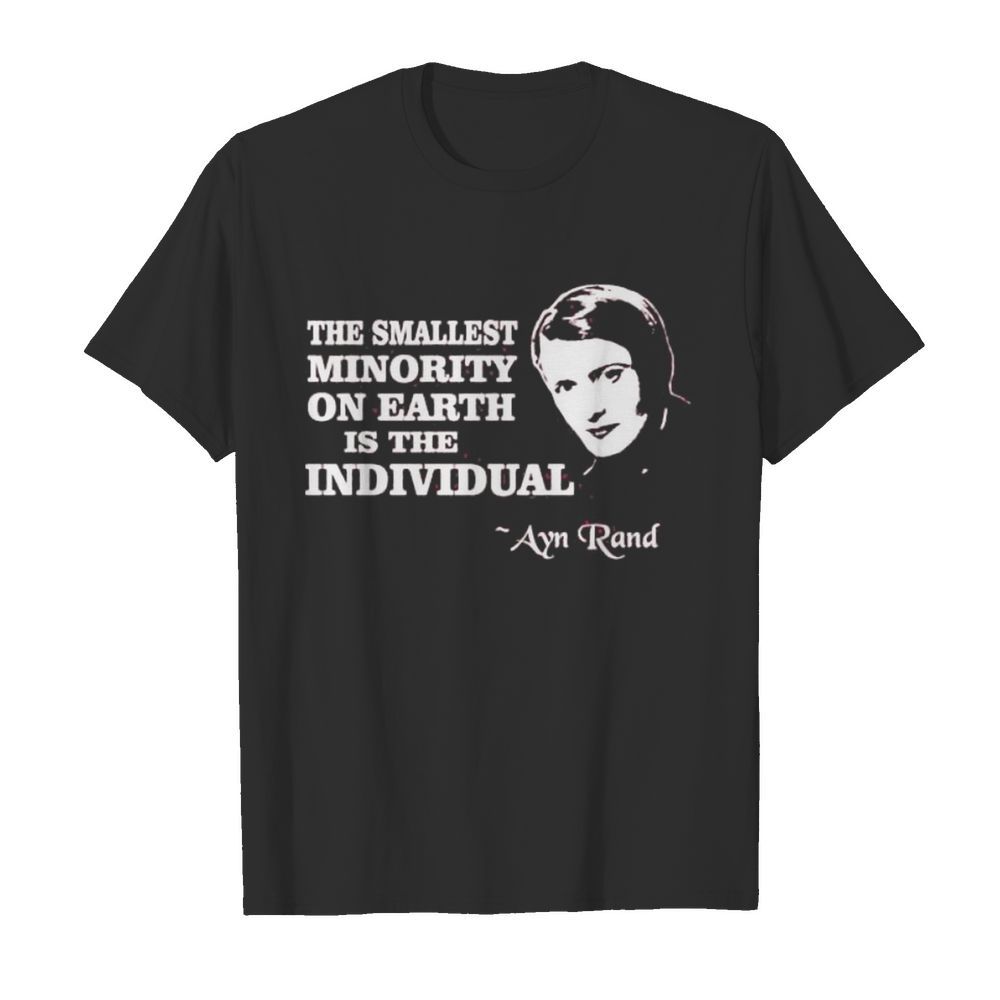 The smallest minority on earth is the individual ayn rand shirt