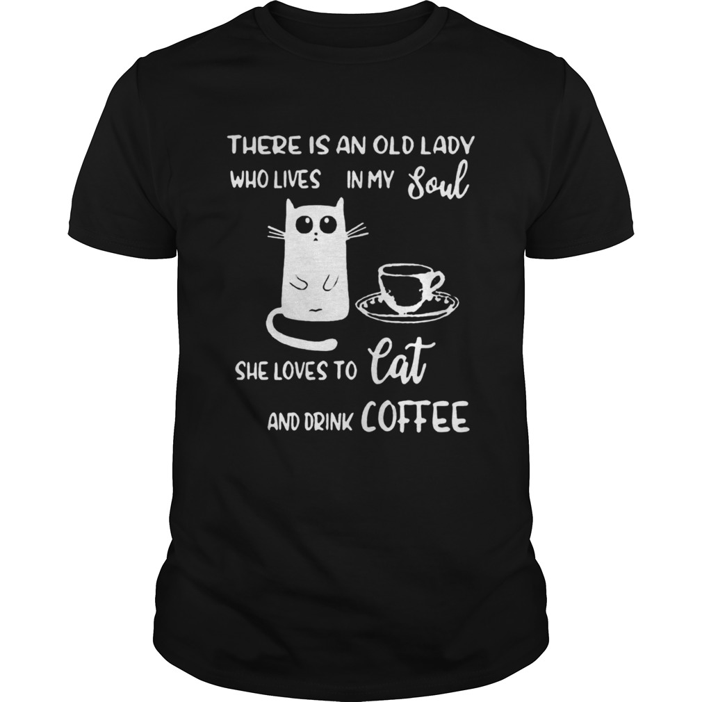 There Is An Old Lady Who Loves In My Soul She Loves Cat And Drink Coffee shirt