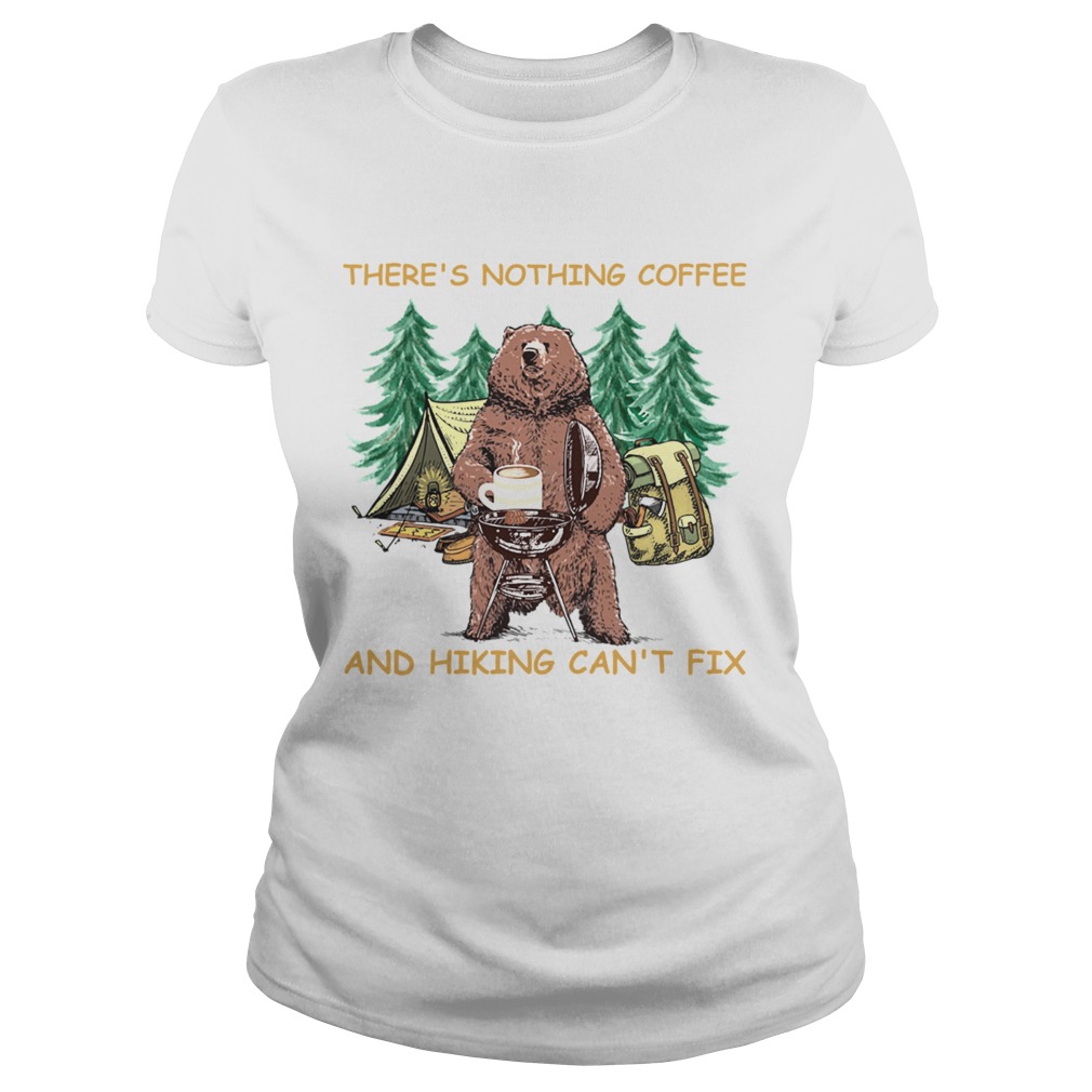 Theres Nothing Coffee And Hiking Cant Fix  Classic Ladies