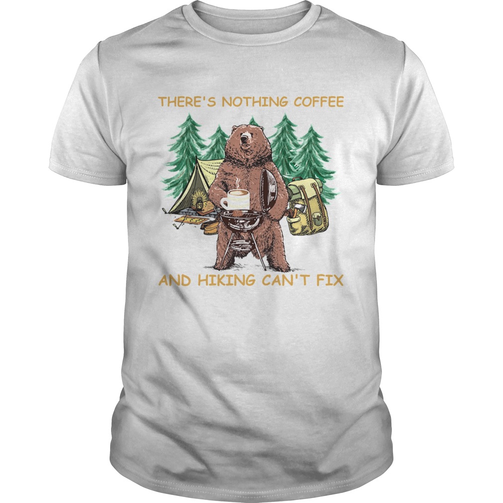 Theres Nothing Coffee And Hiking Cant Fix shirt