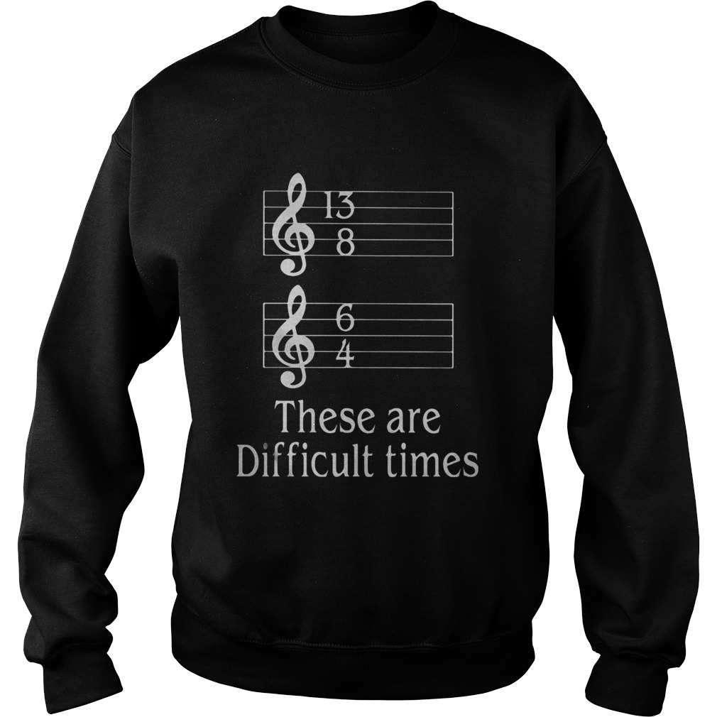 These Are Difficult Times  Sweatshirt