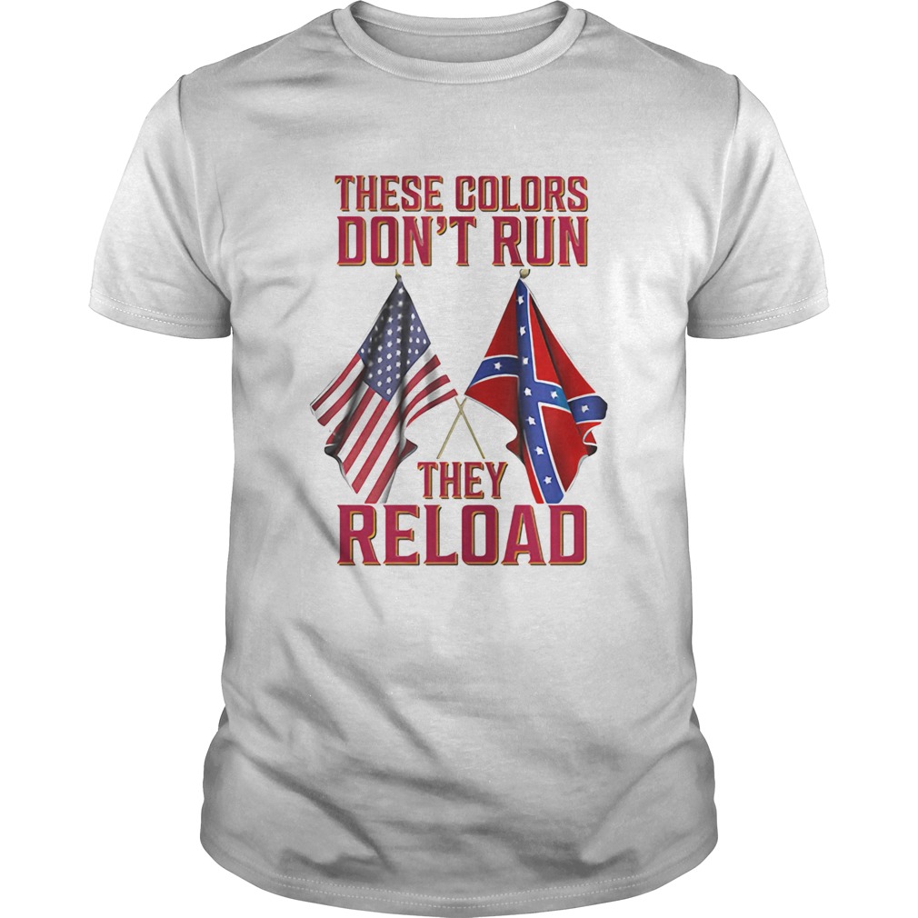 These Colors Dont Run They Reload shirt