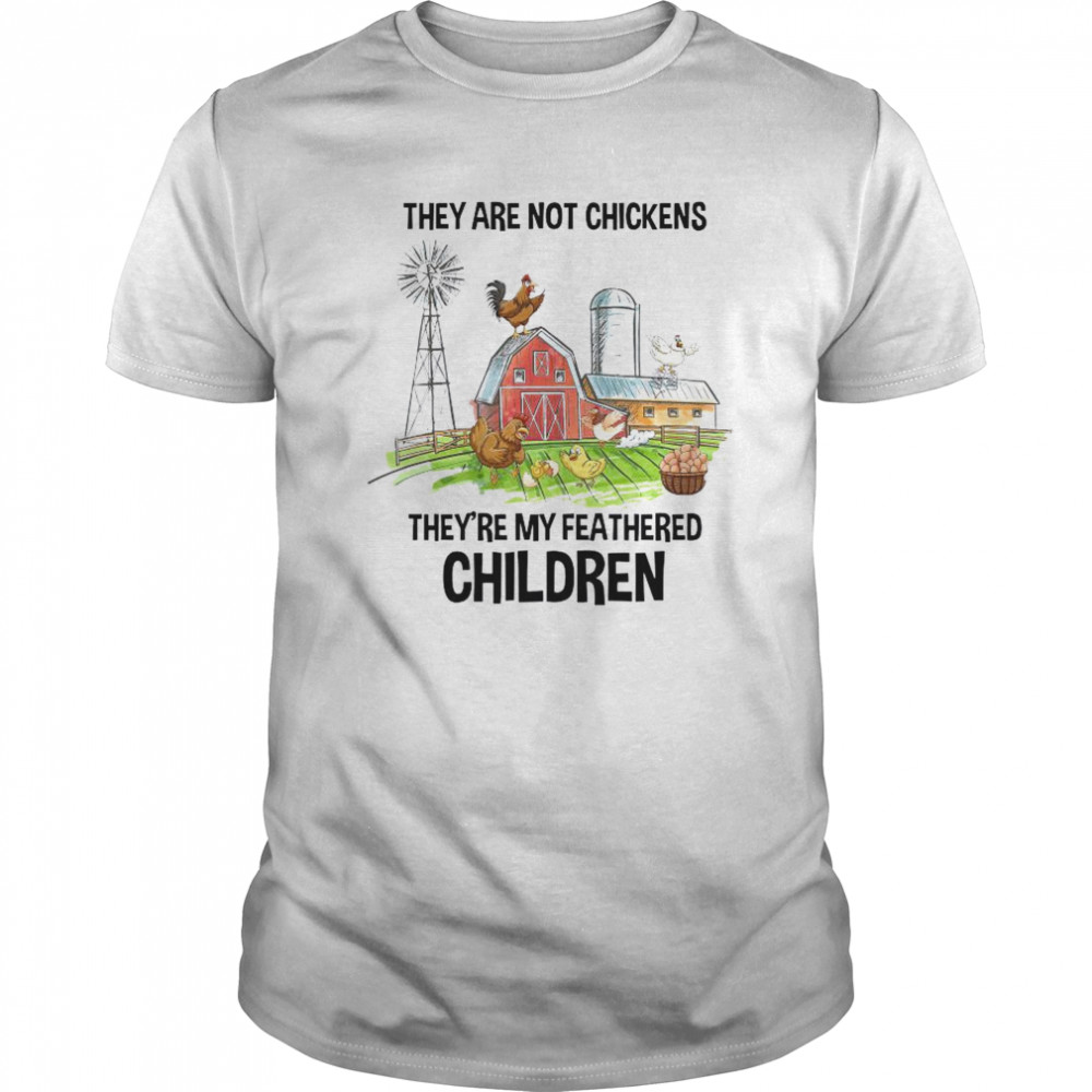 They Are Not Chickens They’re My Featthered Children  Classic Men's T-shirt