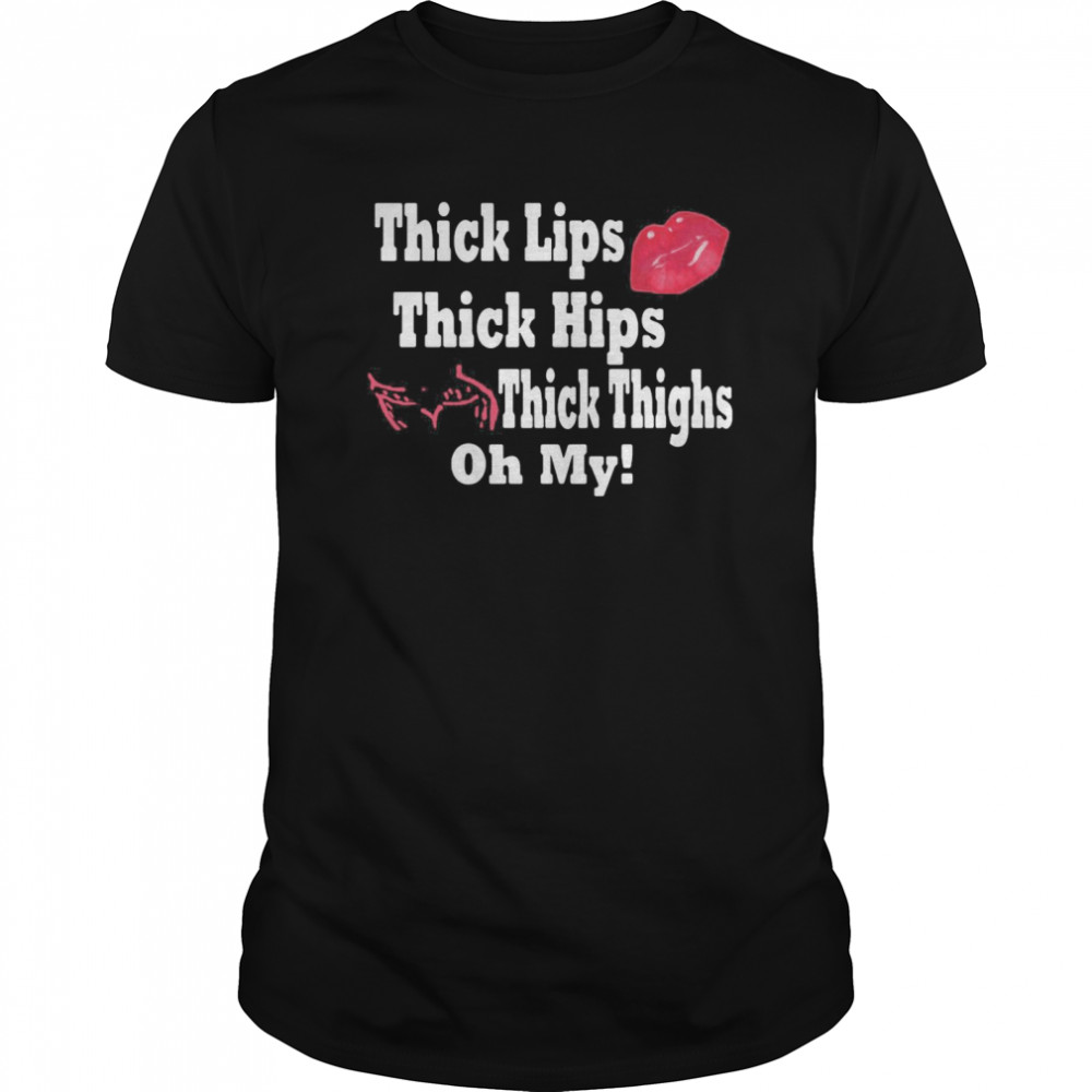 Thick Lips Thick Hips Thick Thighs Oh My  Classic Men's T-shirt