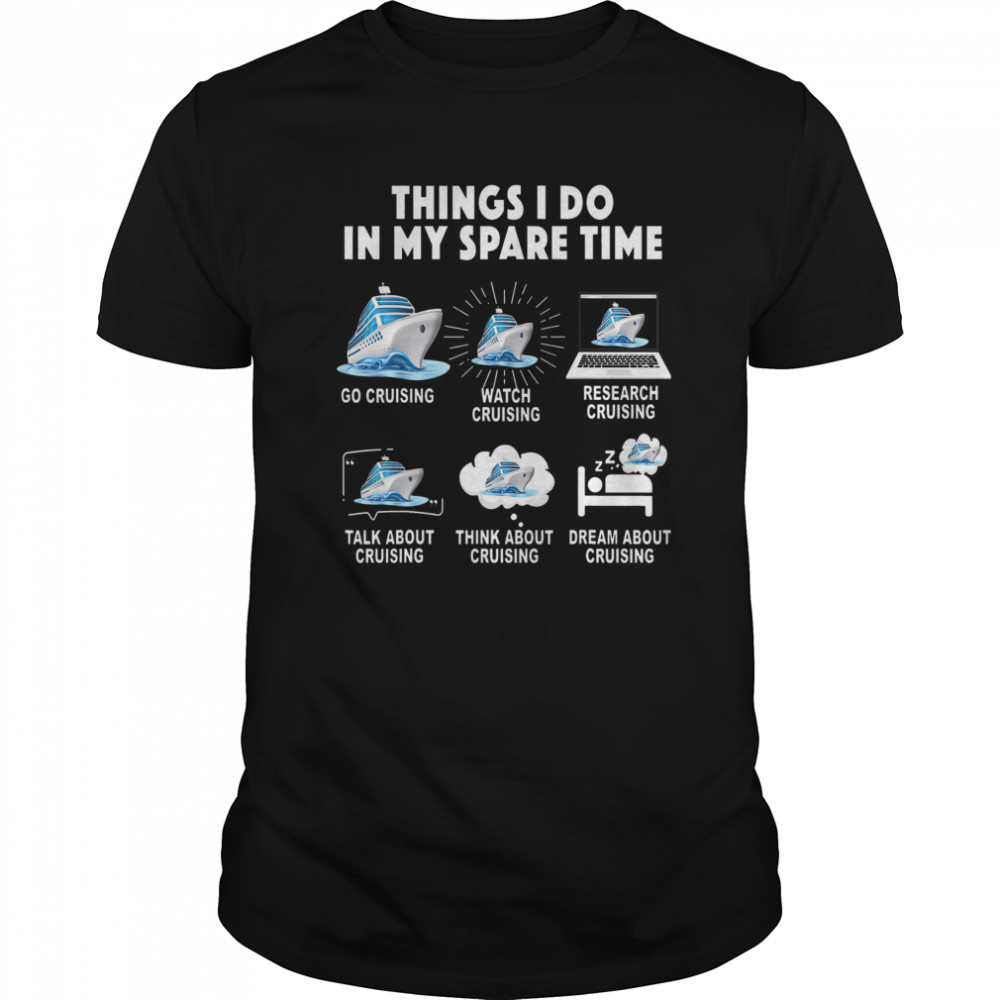 Things I Do In My Space Time Go Cruising Watch Cruising Research Cruising shirt