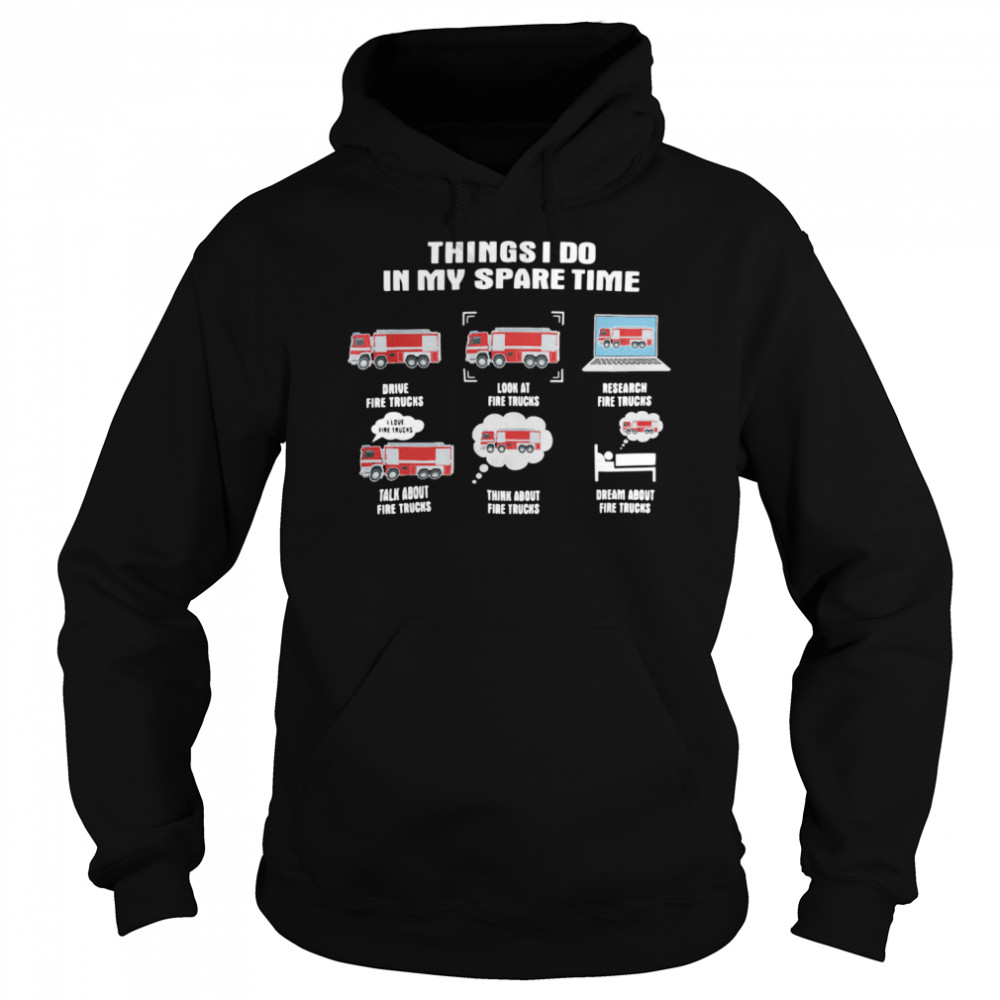 Things I Do In My Spare Time Drive Fire Trucks Look At Fire Trucks Research Fire Truck  Unisex Hoodie