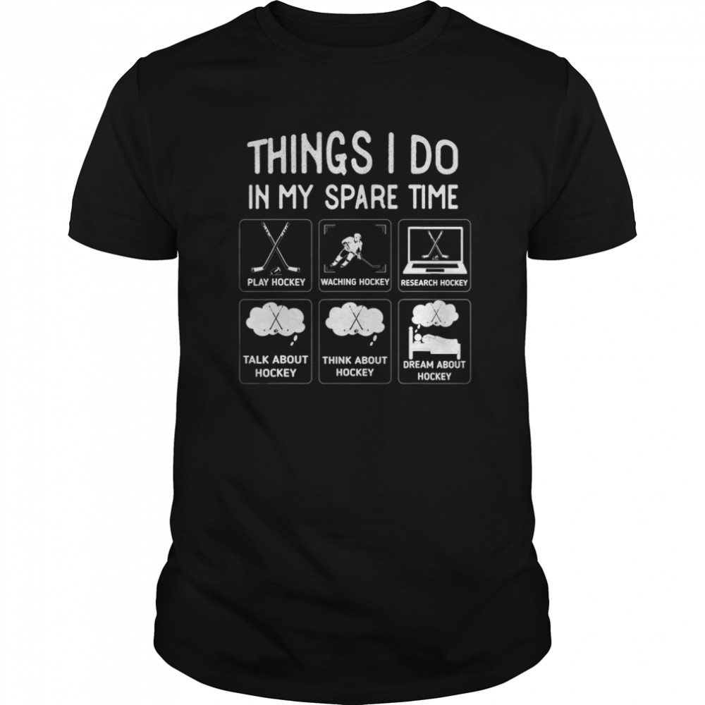 Things I Do In My Spare Time Play Hockey Funny Ice Hockey shirt