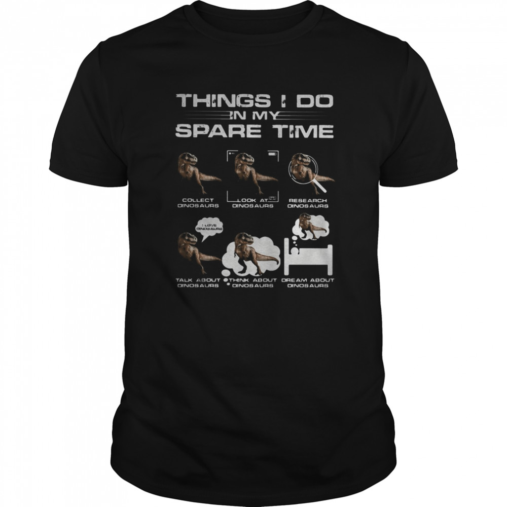 Things i do in my space time dinosaurs shirt