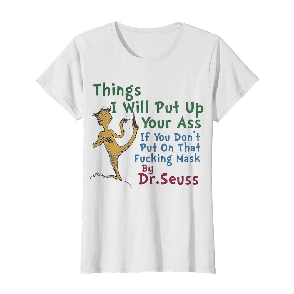 Things i will out up your ass if you don’t put on that fuxking mask by dr. seuss  Classic Women's T-shirt