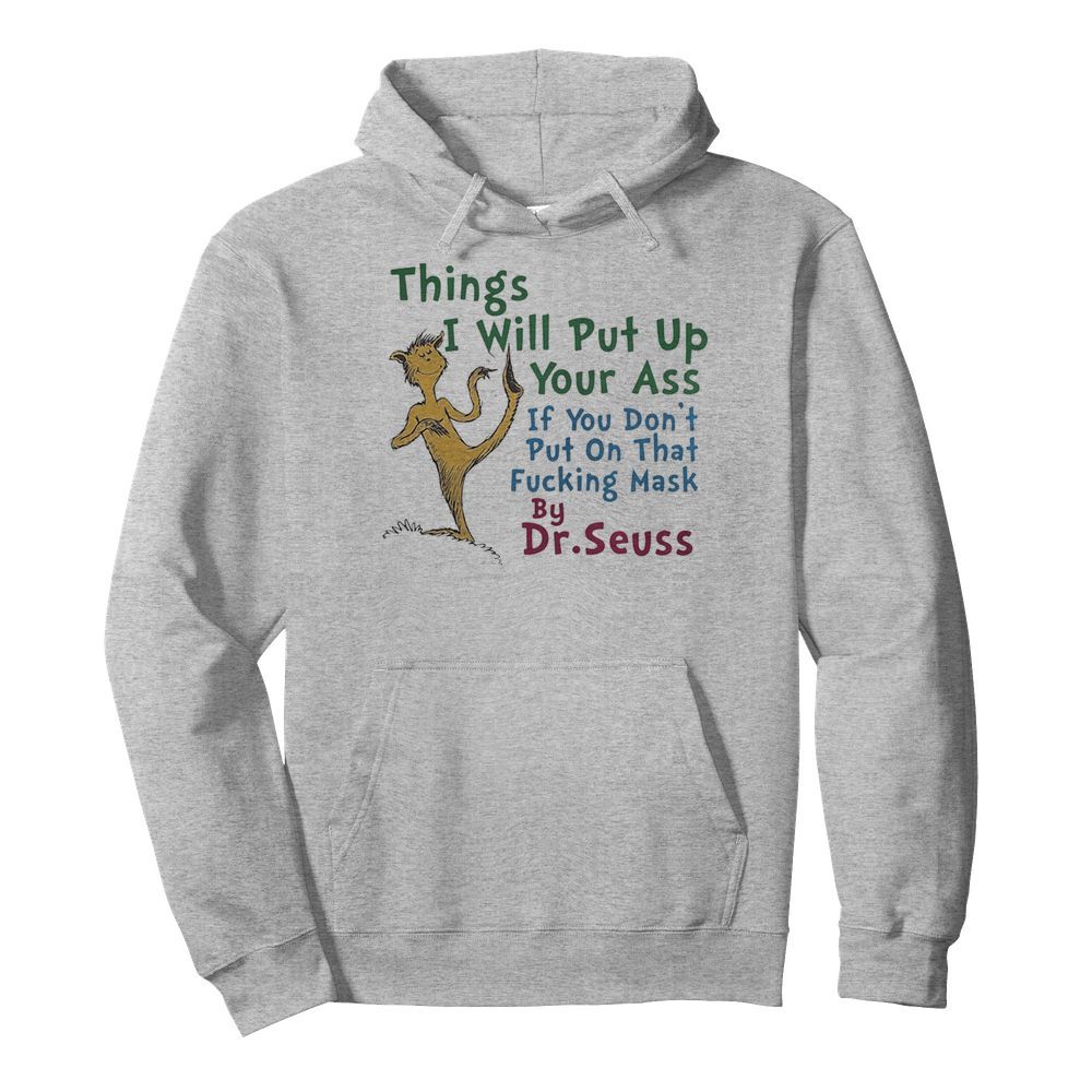 Things i will out up your ass if you don’t put on that fuxking mask by dr. seuss  Unisex Hoodie