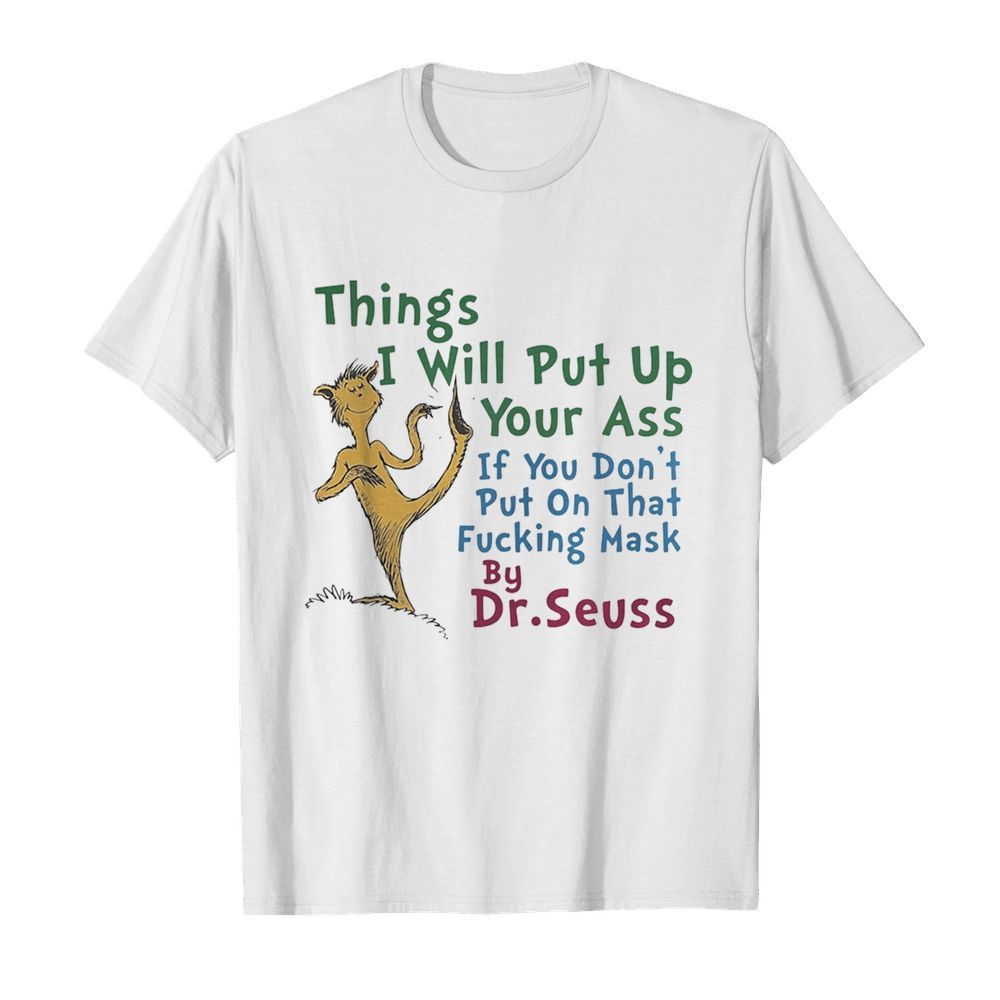 Things i will out up your ass if you don’t put on that fuxking mask by dr. seuss  Classic Men's T-shirt