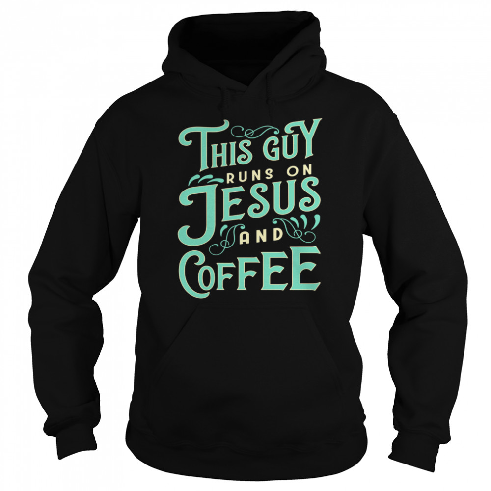 This Guy Runs On Jesus And Coffee  Unisex Hoodie